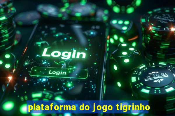 plataforma do jogo tigrinho